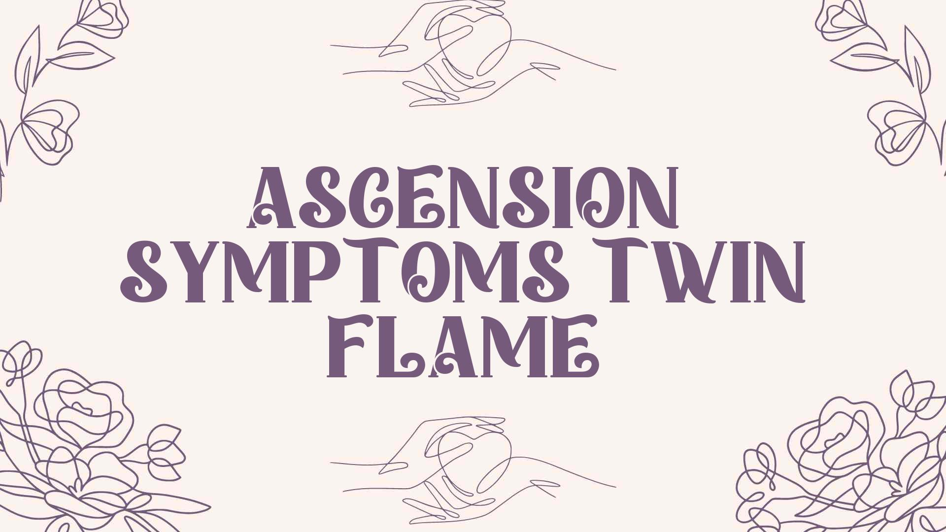 ascension symptoms twin flame